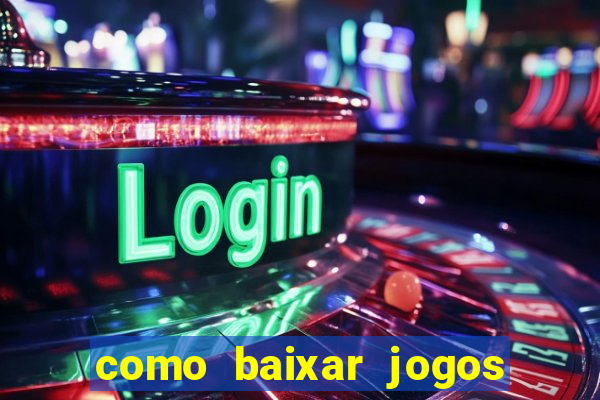 como baixar jogos no windows 7