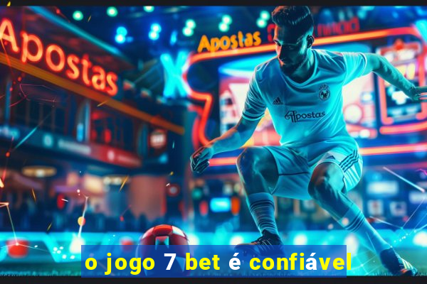 o jogo 7 bet é confiável