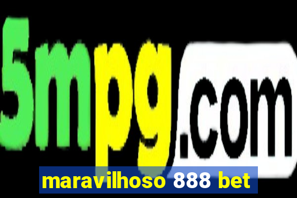 maravilhoso 888 bet