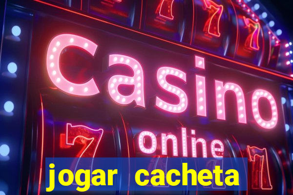 jogar cacheta valendo dinheiro