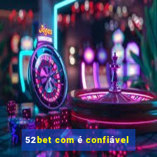 52bet com é confiável