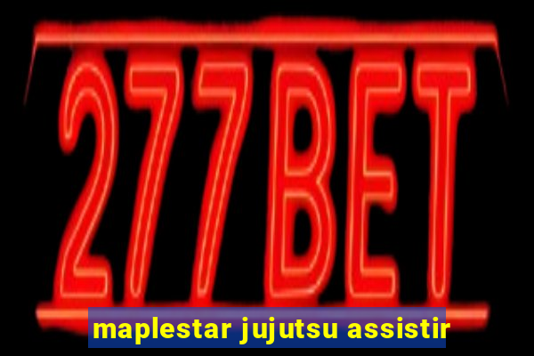 maplestar jujutsu assistir