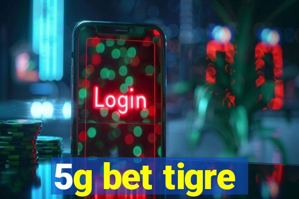 5g bet tigre