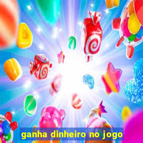 ganha dinheiro no jogo