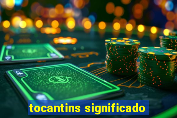 tocantins significado