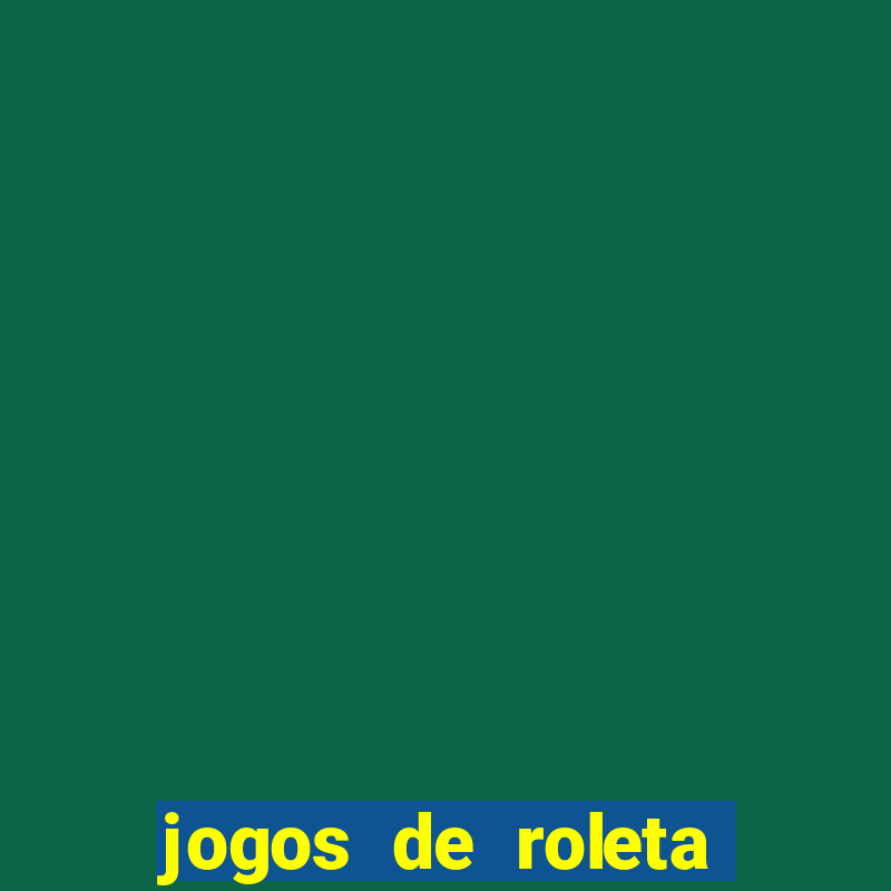 jogos de roleta para ganhar dinheiro