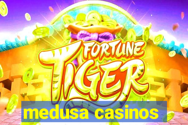 medusa casinos