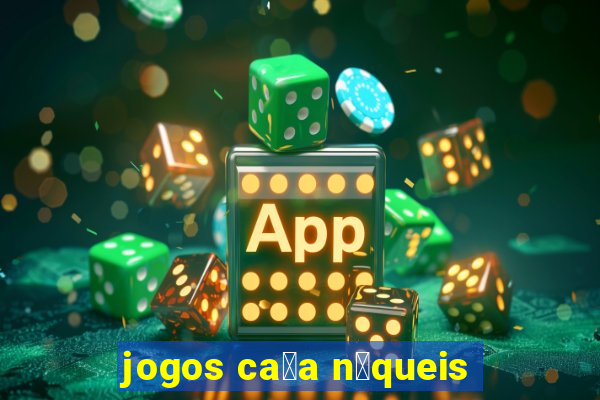 jogos ca莽a n铆queis