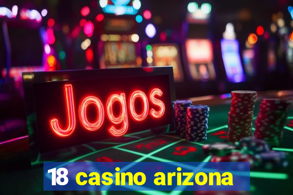 18 casino arizona