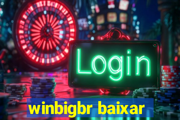 winbigbr baixar