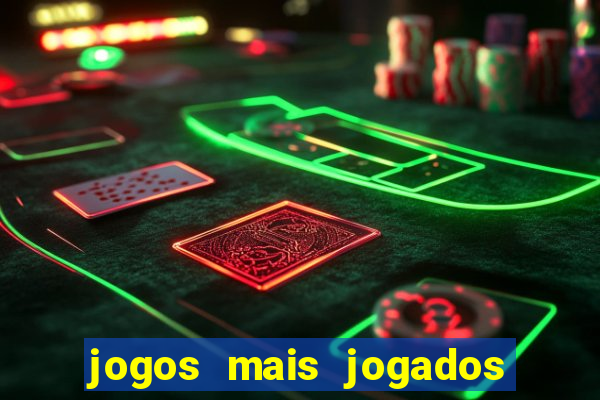 jogos mais jogados do mundo mobile