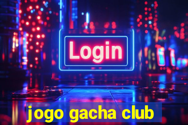 jogo gacha club