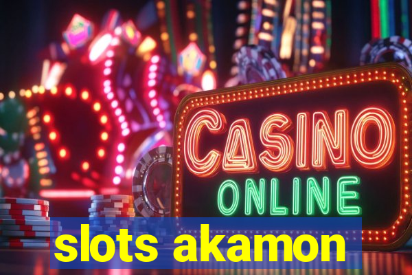 slots akamon