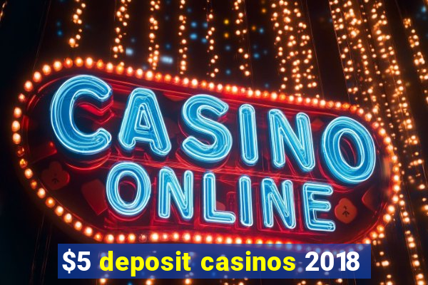 $5 deposit casinos 2018