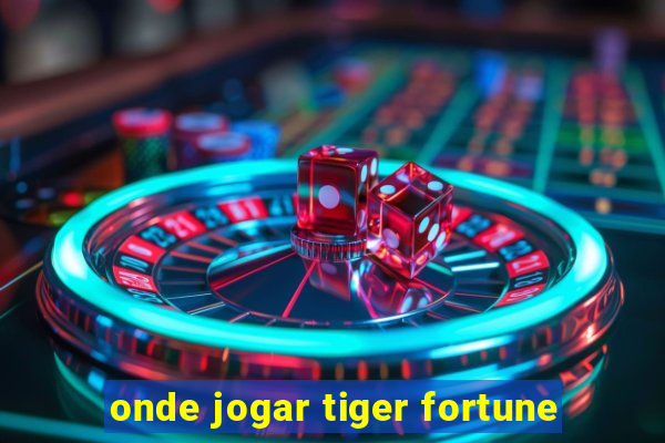 onde jogar tiger fortune