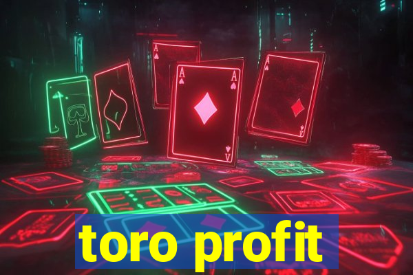 toro profit