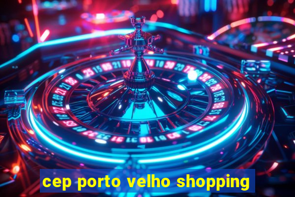 cep porto velho shopping