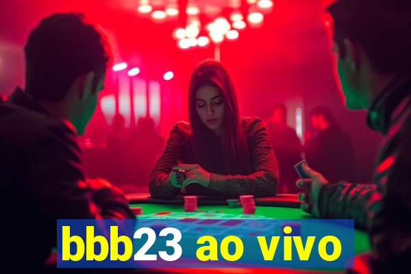 bbb23 ao vivo