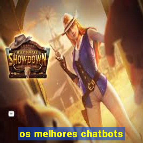 os melhores chatbots