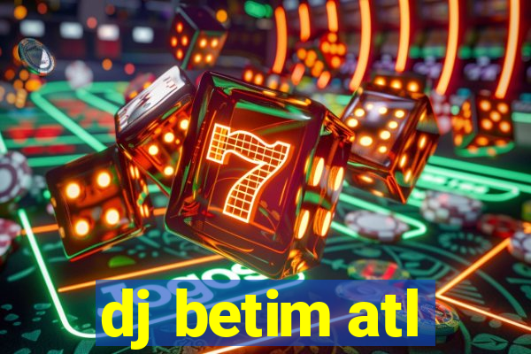 dj betim atl