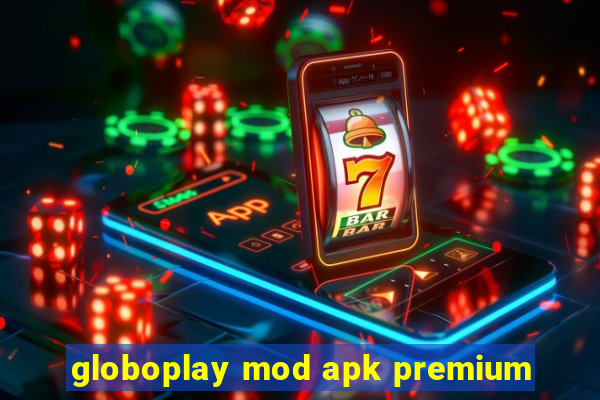 globoplay mod apk premium