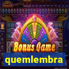 quemlembra