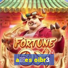 a莽玫es oibr3