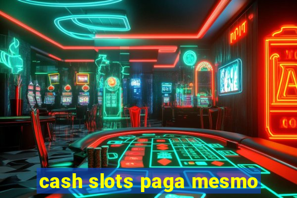 cash slots paga mesmo