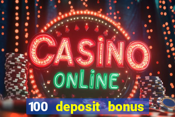 100 deposit bonus casino all british casino