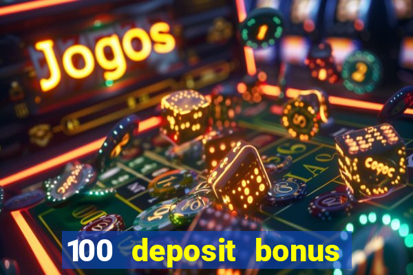 100 deposit bonus casino all british casino