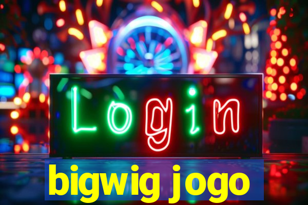 bigwig jogo