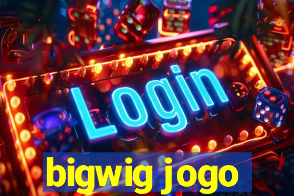 bigwig jogo