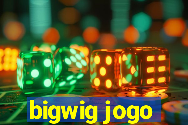 bigwig jogo