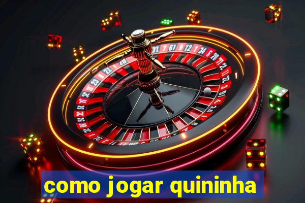 como jogar quininha