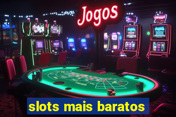 slots mais baratos