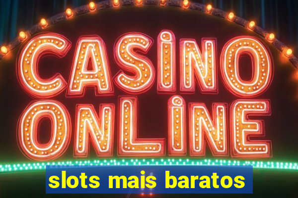 slots mais baratos