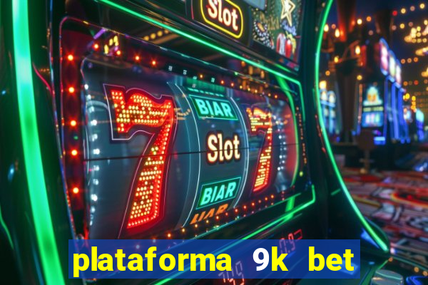 plataforma 9k bet paga mesmo