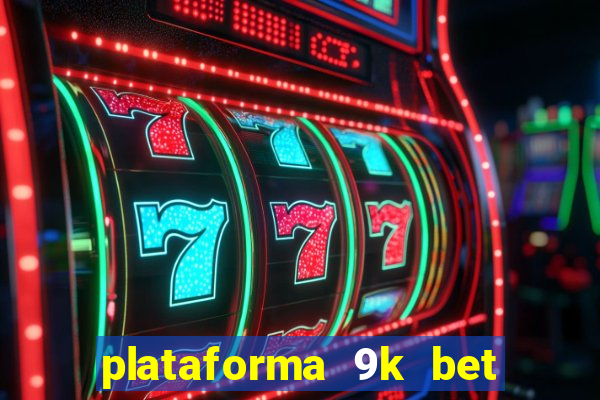 plataforma 9k bet paga mesmo