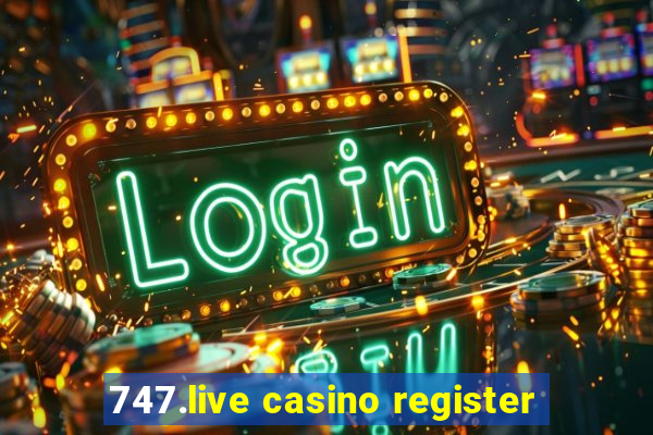 747.live casino register