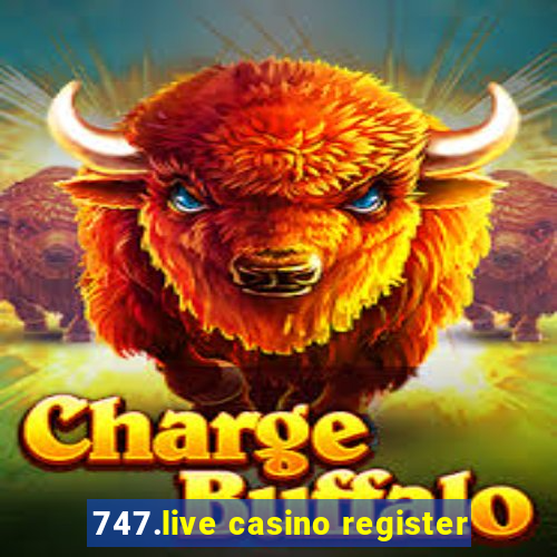 747.live casino register