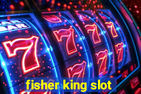 fisher king slot