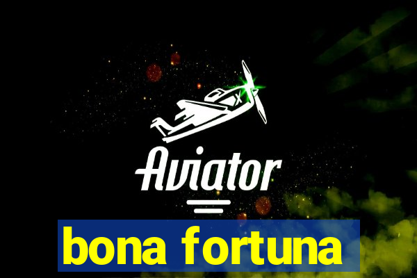 bona fortuna