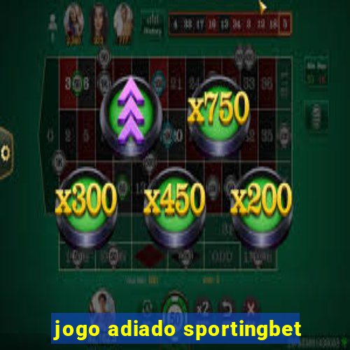 jogo adiado sportingbet