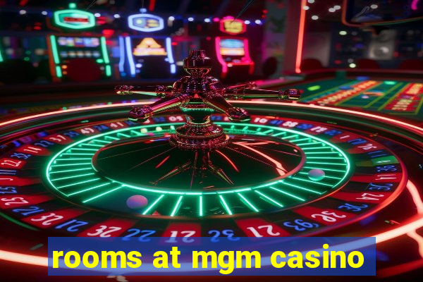 rooms at mgm casino