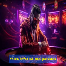 faixa inferior das paredes