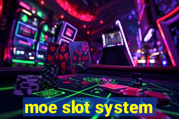 moe slot system