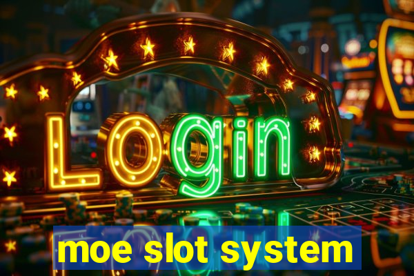 moe slot system