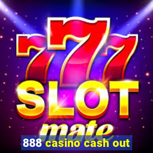 888 casino cash out