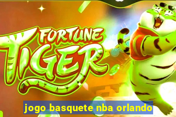 jogo basquete nba orlando