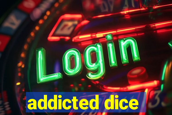 addicted dice